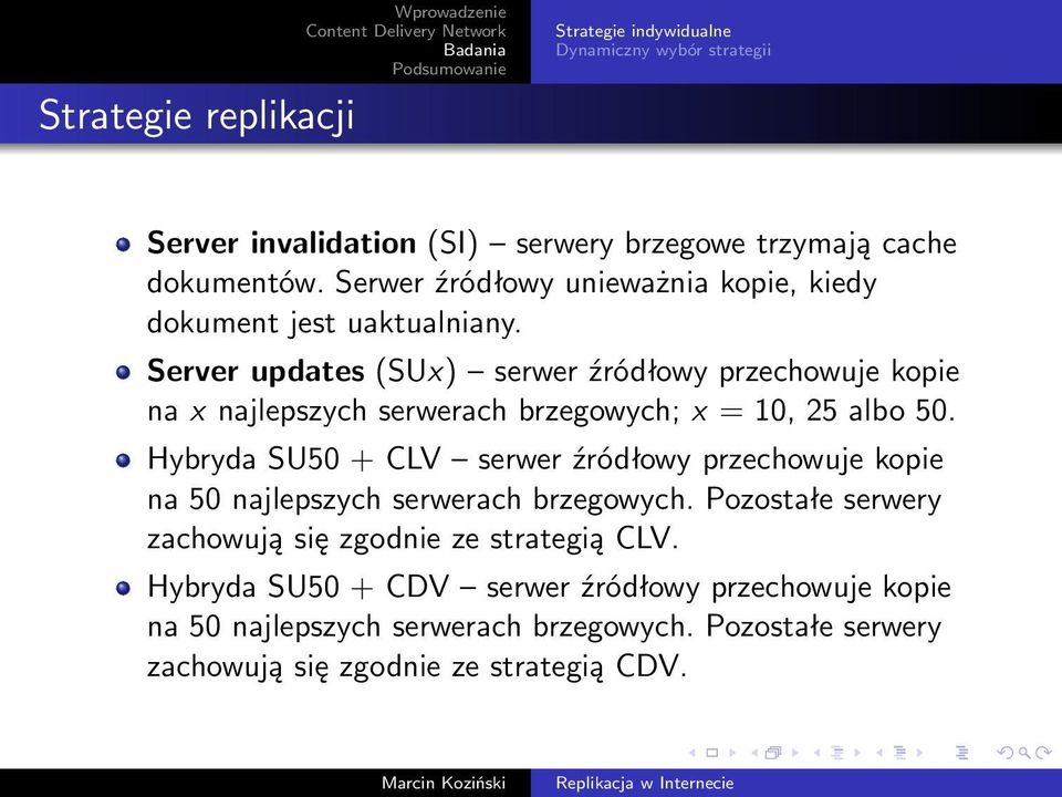 Server updates (SUx) serwer źródłowy przechowuje kopie na x najlepszych serwerach brzegowych; x = 10, 25 albo 50.