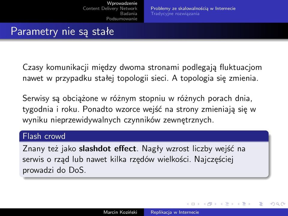 Serwisy są obciążone w różnym stopniu w różnych porach dnia, tygodnia i roku.