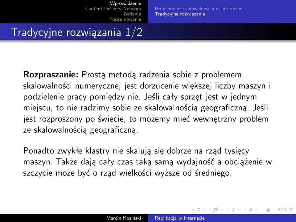 Jeśli cały sprzęt jest w jednym miejscu, to nie radzimy sobie ze skalowalnością geograficzną.