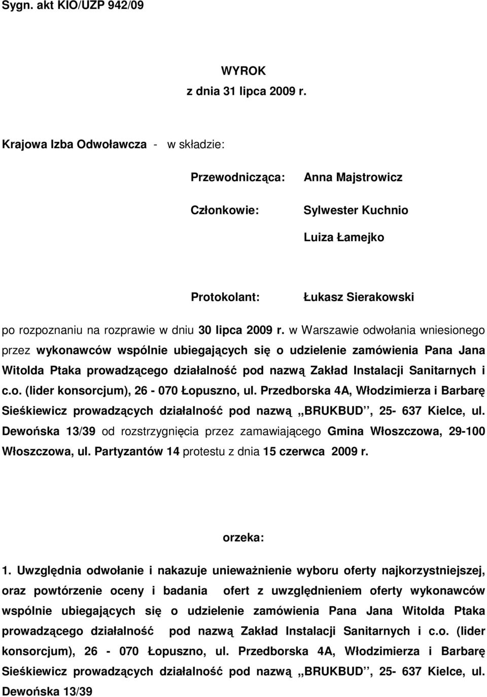 w Warszawie odwołania wniesionego przez wykonawców wspólnie ubiegających się o udzielenie zamówienia Pana Jana Witolda Ptaka prowadzącego działalność pod nazwą Zakład Instalacji Sanitarnych i c.o. (lider konsorcjum), 26-070 Łopuszno, ul.