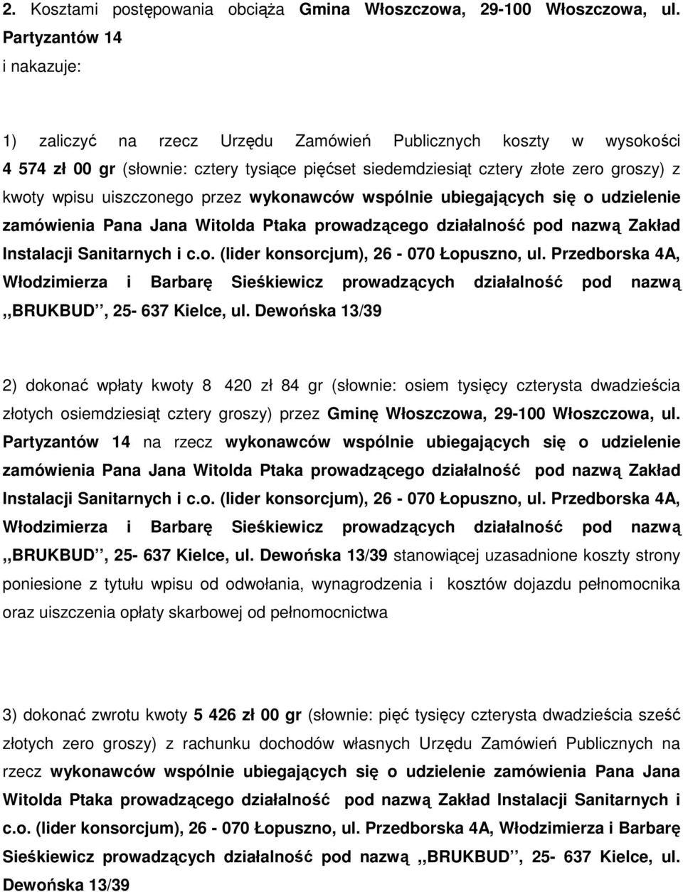 uiszczonego przez wykonawców wspólnie ubiegających się o udzielenie zamówienia Pana Jana Witolda Ptaka prowadzącego działalność pod nazwą Zakład Instalacji Sanitarnych i c.o. (lider konsorcjum), 26-070 Łopuszno, ul.