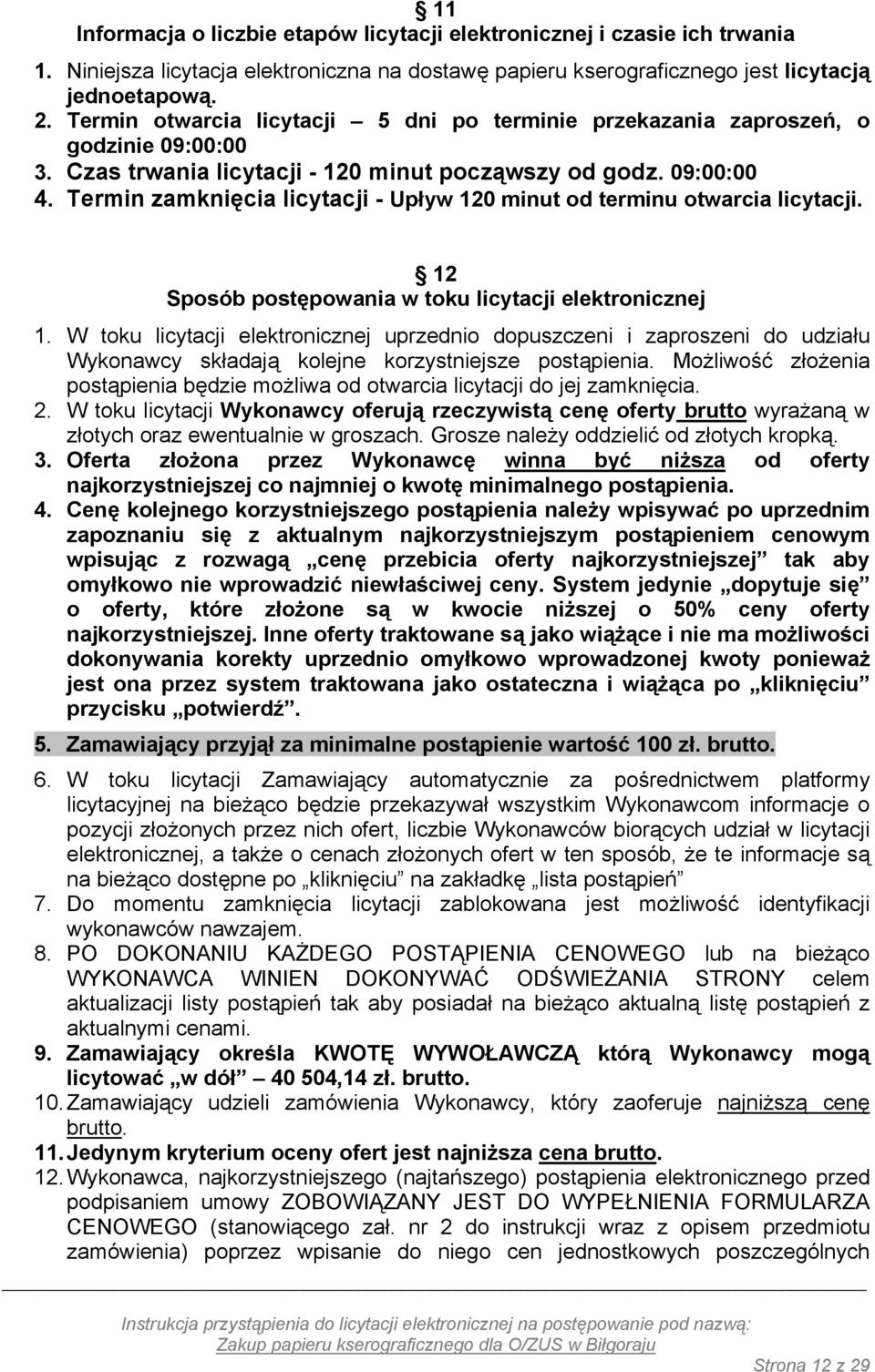 Termin zamknięcia licytacji - Upływ 120 minut od terminu otwarcia licytacji. 12 Sposób postępowania w toku licytacji elektronicznej 1.