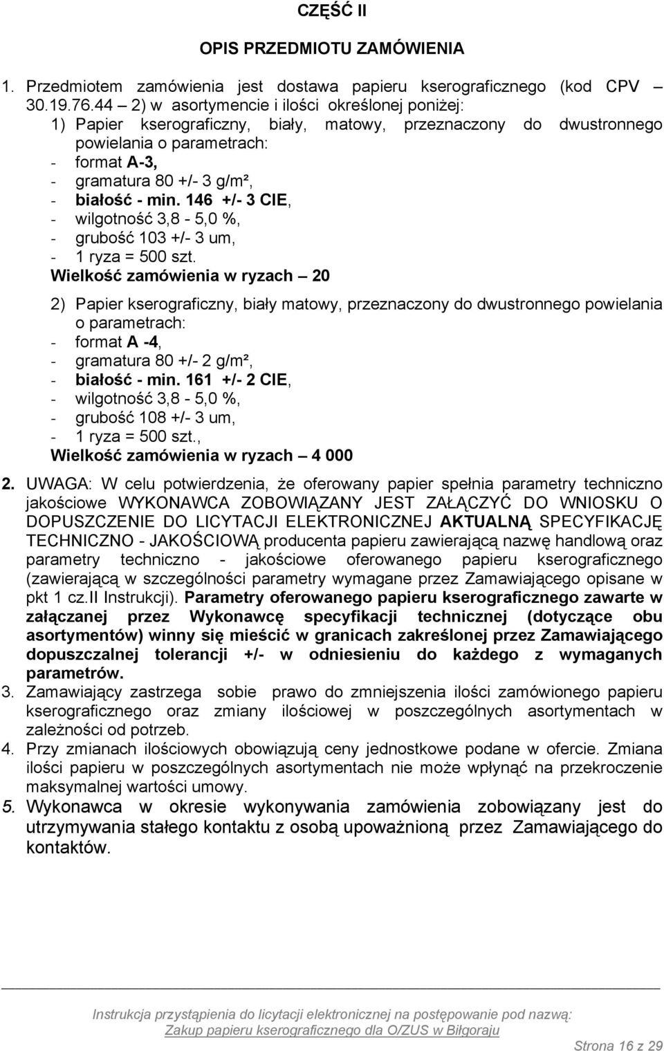 min. 146 +/- 3 CIE, - wilgotność 3,8-5,0 %, - grubość 103 +/- 3 um, - 1 ryza = 500 szt.