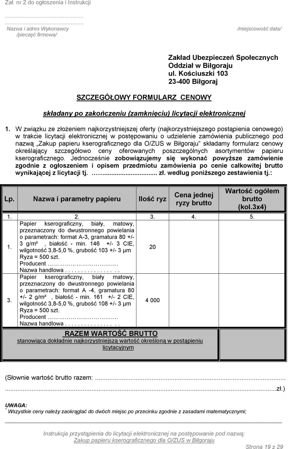 W związku ze złożeniem najkorzystniejszej oferty (najkorzystniejszego postąpienia cenowego) w trakcie licytacji elektronicznej w postępowaniu o udzielenie zamówienia publicznego pod nazwą składamy