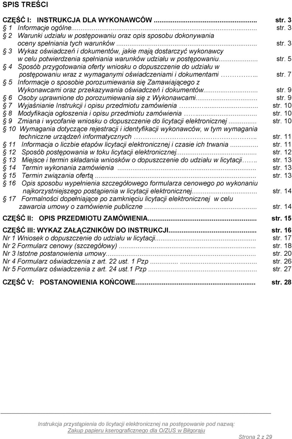 .. str. 9 6 Osoby uprawnione do porozumiewania się z Wykonawcami... str. 9 7 Wyjaśnianie Instrukcji i opisu przedmiotu zamówienia... str. 10 8 Modyfikacja ogłoszenia i opisu przedmiotu zamówienia.