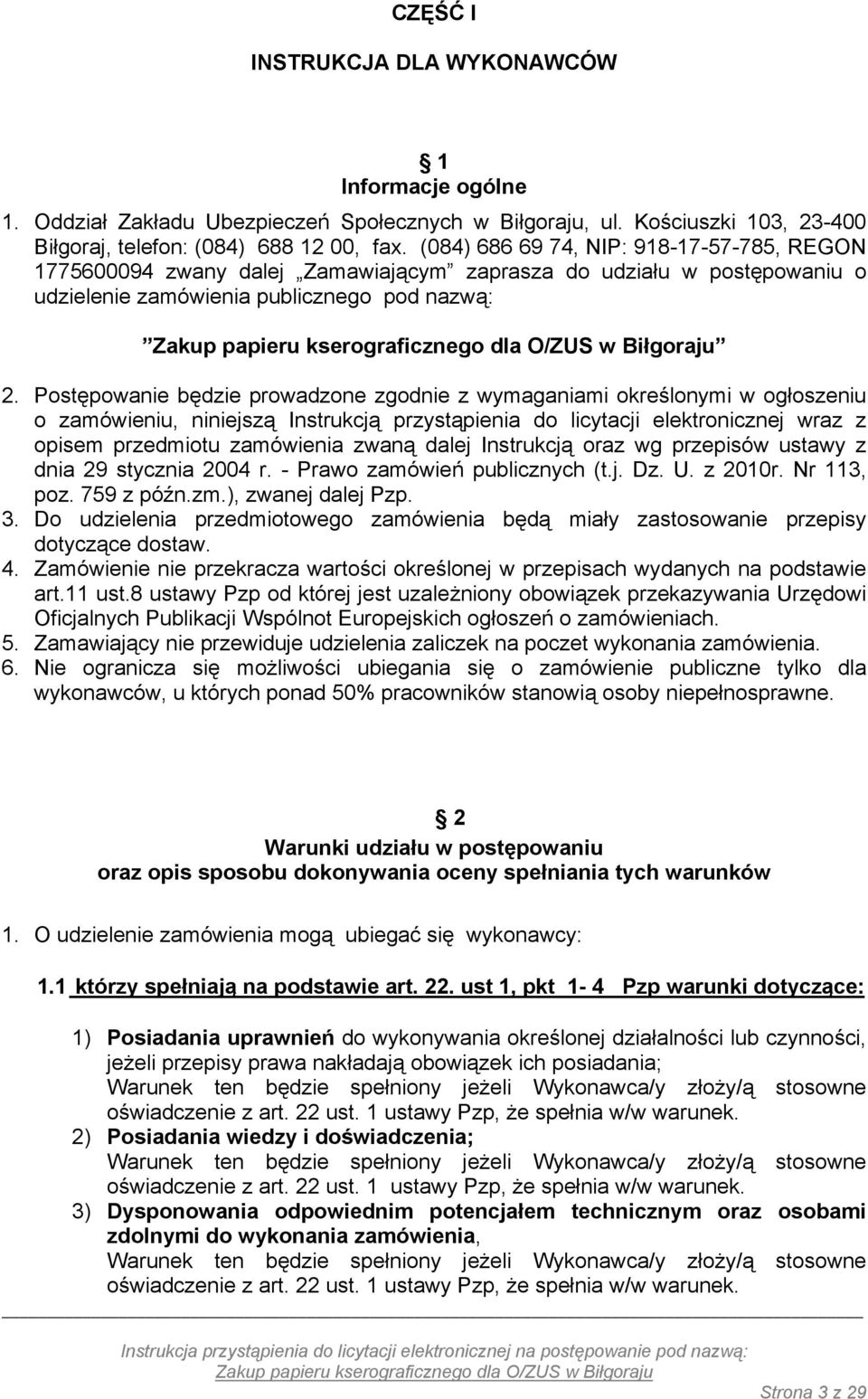 Postępowanie będzie prowadzone zgodnie z wymaganiami określonymi w ogłoszeniu o zamówieniu, niniejszą Instrukcją przystąpienia do licytacji elektronicznej wraz z opisem przedmiotu zamówienia zwaną