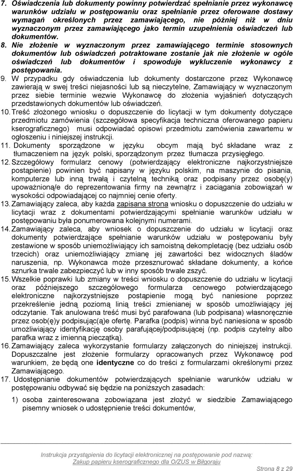 Nie złożenie w wyznaczonym przez zamawiającego terminie stosownych dokumentów lub oświadczeń potraktowane zostanie jak nie złożenie w ogóle oświadczeń lub dokumentów i spowoduje wykluczenie wykonawcy