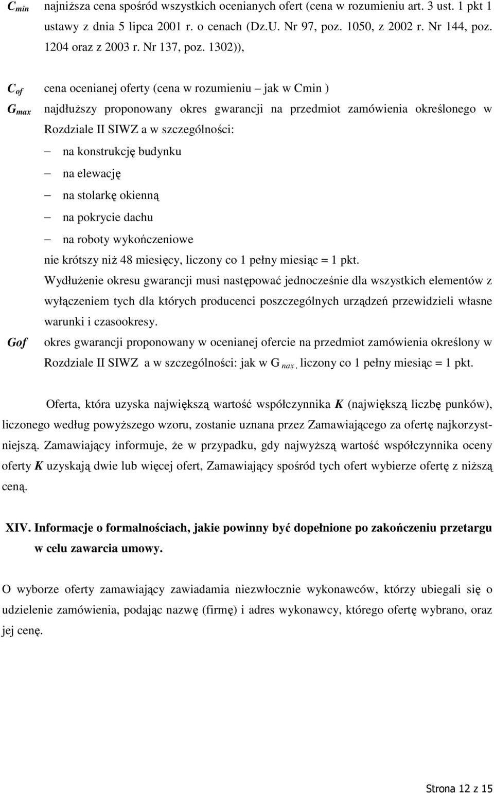 1302)), C of cena ocenianej oferty (cena w rozumieniu jak w Cmin ) G max Gof najdłuŝszy proponowany okres gwarancji na przedmiot zamówienia określonego w Rozdziale II SIWZ a w szczególności: na