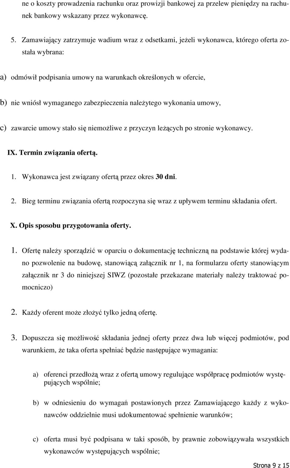 zabezpieczenia naleŝytego wykonania umowy, c) zawarcie umowy stało się niemoŝliwe z przyczyn leŝących po stronie wykonawcy. IX. Termin związania ofertą. 1.