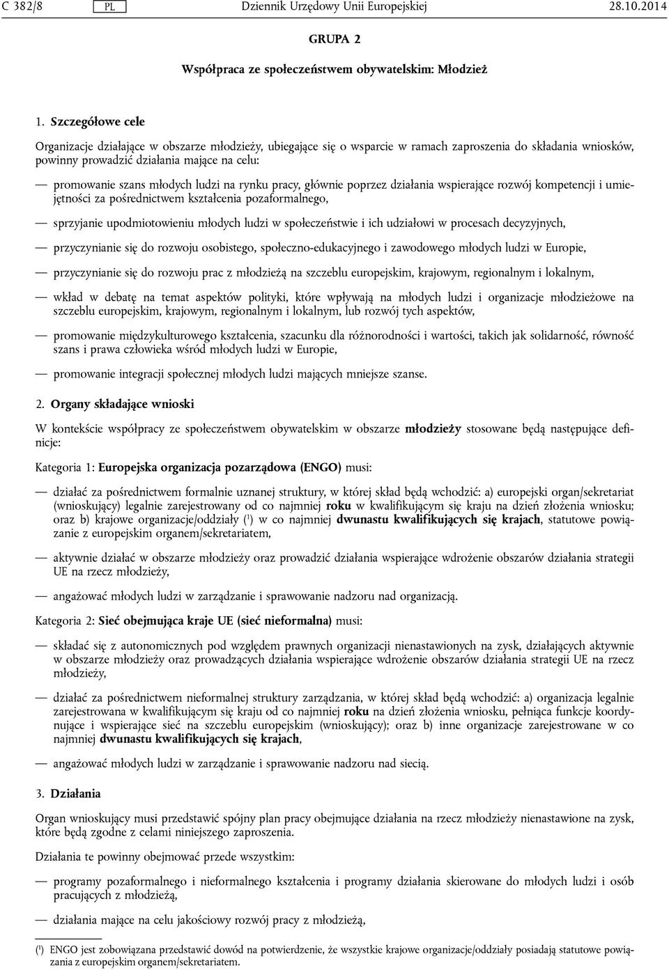 młodych ludzi na rynku pracy, głównie poprzez działania wspierające rozwój kompetencji i umiejętności za pośrednictwem kształcenia pozaformalnego, sprzyjanie upodmiotowieniu młodych ludzi w