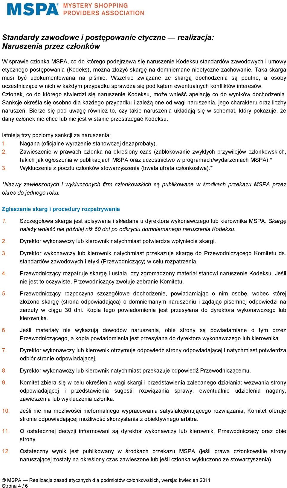 Wszelkie związane ze skargą dochodzenia są poufne, a osoby uczestniczące w nich w każdym przypadku sprawdza się pod kątem ewentualnych konfliktów interesów.