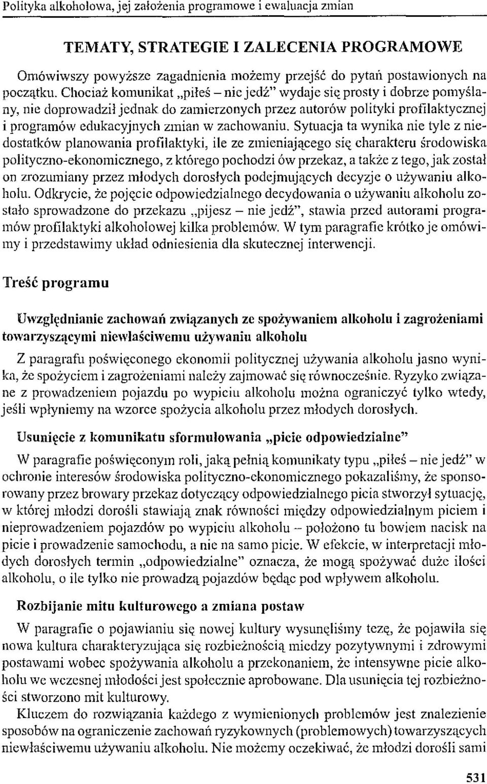 Sytuacja ta wynika nic tyle z niedostatków planowania profilaktyki, ile ze zmieniającego si" charakteru środowiska polityczno-ekonomicznego, z którego pochodzi ów przekaz, a także z tego, jak został