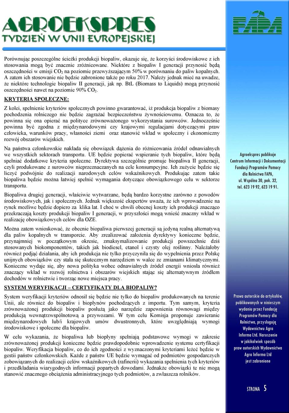 A zatem ich stosowanie nie będzie zabronione także po roku 2017. Należy jednak mieć na uwadze, że niektóre technologie biopaliw II generacji, jak np.