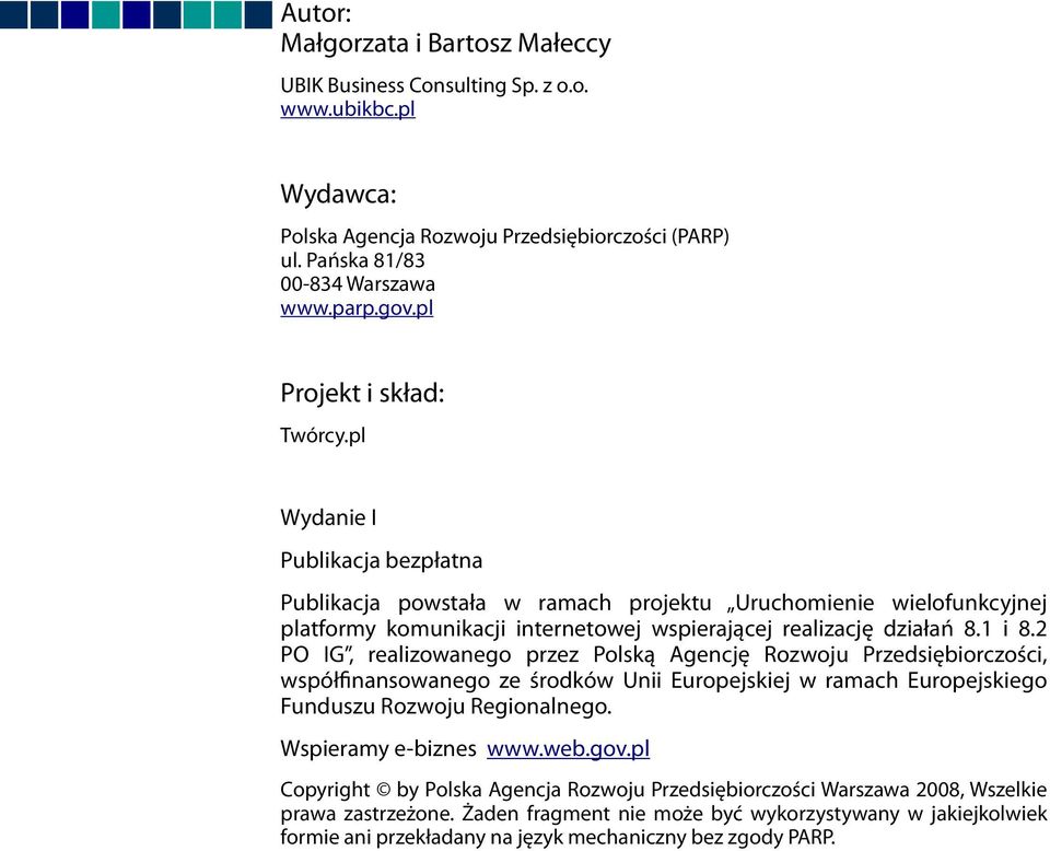 1 i 8.2 PO IG, realizowanego przez Polską Agencję Rozwoju Przedsiębiorczości, współfinansowanego ze środków Unii Europejskiej w ramach Europejskiego Funduszu Rozwoju Regionalnego.