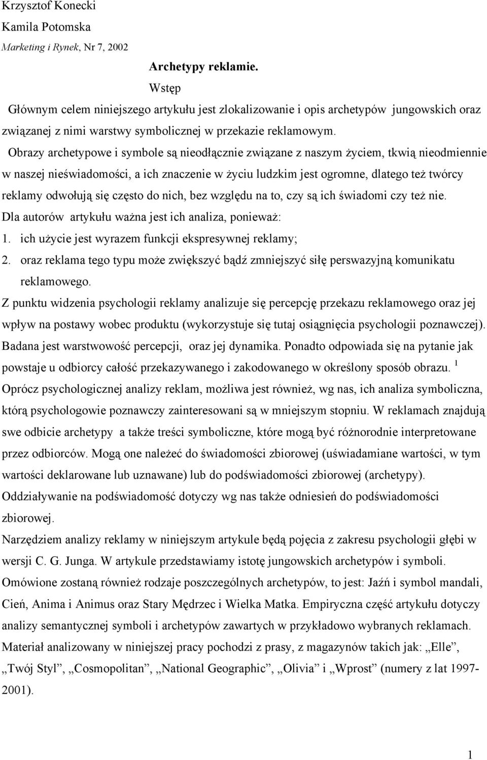 Obrazy archetypowe i symbole są nieodłącznie związane z naszym życiem, tkwią nieodmiennie w naszej nieświadomości, a ich znaczenie w życiu ludzkim jest ogromne, dlatego też twórcy reklamy odwołują