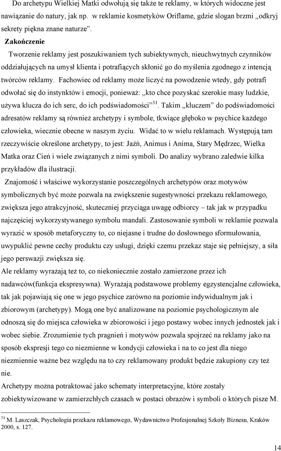 Fachowiec od reklamy może liczyć na powodzenie wtedy, gdy potrafi odwołać się do instynktów i emocji, ponieważ: kto chce pozyskać szerokie masy ludzkie, używa klucza do ich serc, do ich