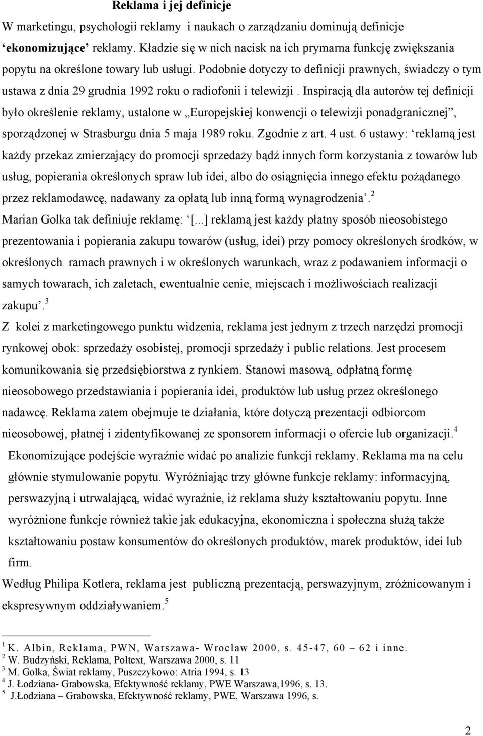 Podobnie dotyczy to definicji prawnych, świadczy o tym ustawa z dnia 29 grudnia 1992 roku o radiofonii i telewizji.