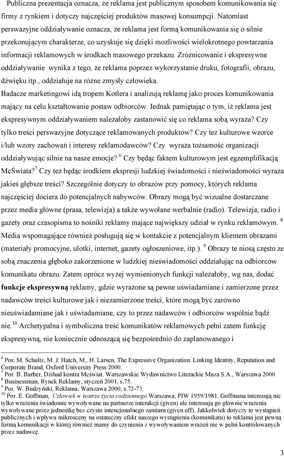 reklamowych w środkach masowego przekazu. Zróżnicowanie i ekspresywne oddziaływanie wynika z tego, że reklama poprzez wykorzystanie druku, fotografii, obrazu, dźwięku itp.