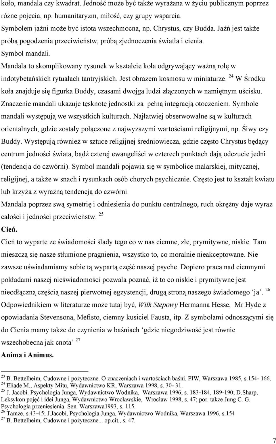 Mandala to skomplikowany rysunek w kształcie koła odgrywający ważną rolę w indotybetańskich rytuałach tantryjskich. Jest obrazem kosmosu w miniaturze.