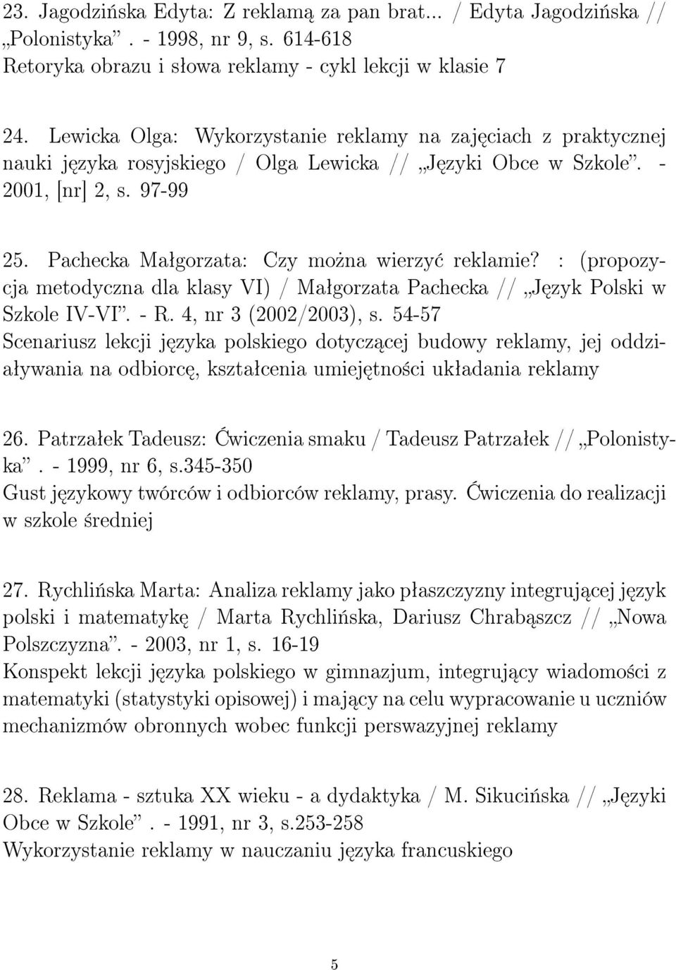 Pachecka Maªgorzata: Czy mo»na wierzy reklamie? : (propozycja metodyczna dla klasy VI) / Maªgorzata Pachecka // J zyk Polski w Szkole IV-VI. - R. 4, nr 3 (2002/2003), s.