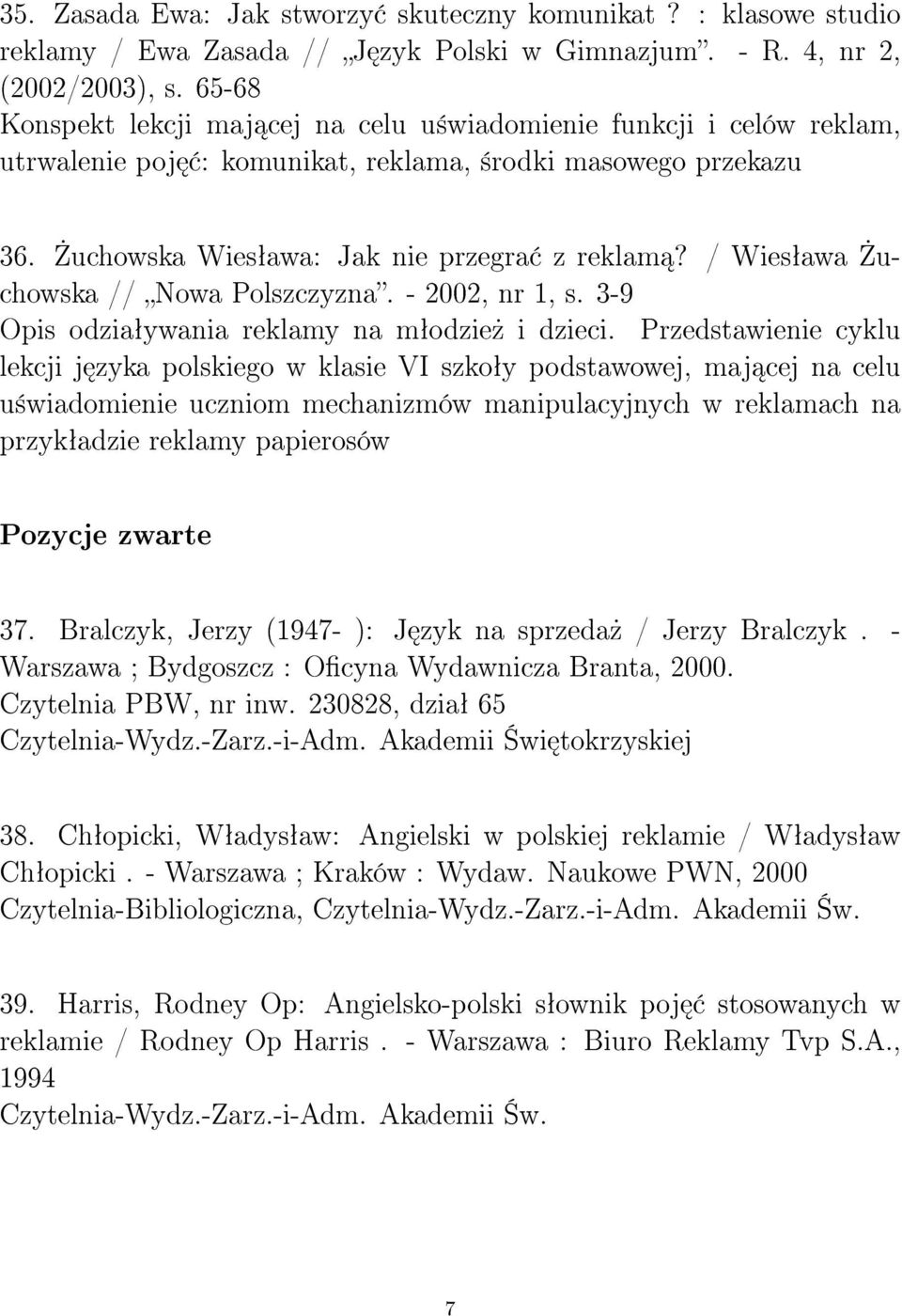 / Wiesªawa uchowska // Nowa Polszczyzna. - 2002, nr 1, s. 3-9 Opis odziaªywania reklamy na mªodzie» i dzieci.