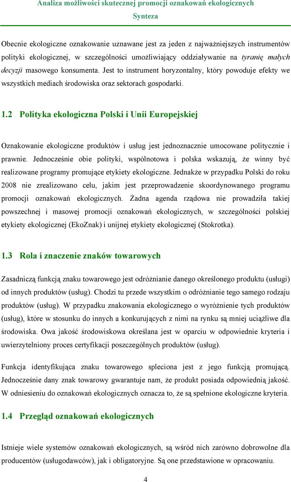 2 Polityka ekologiczna Polski i Unii Europejskiej Oznakowanie ekologiczne produktów i usług jest jednoznacznie umocowane politycznie i prawnie.