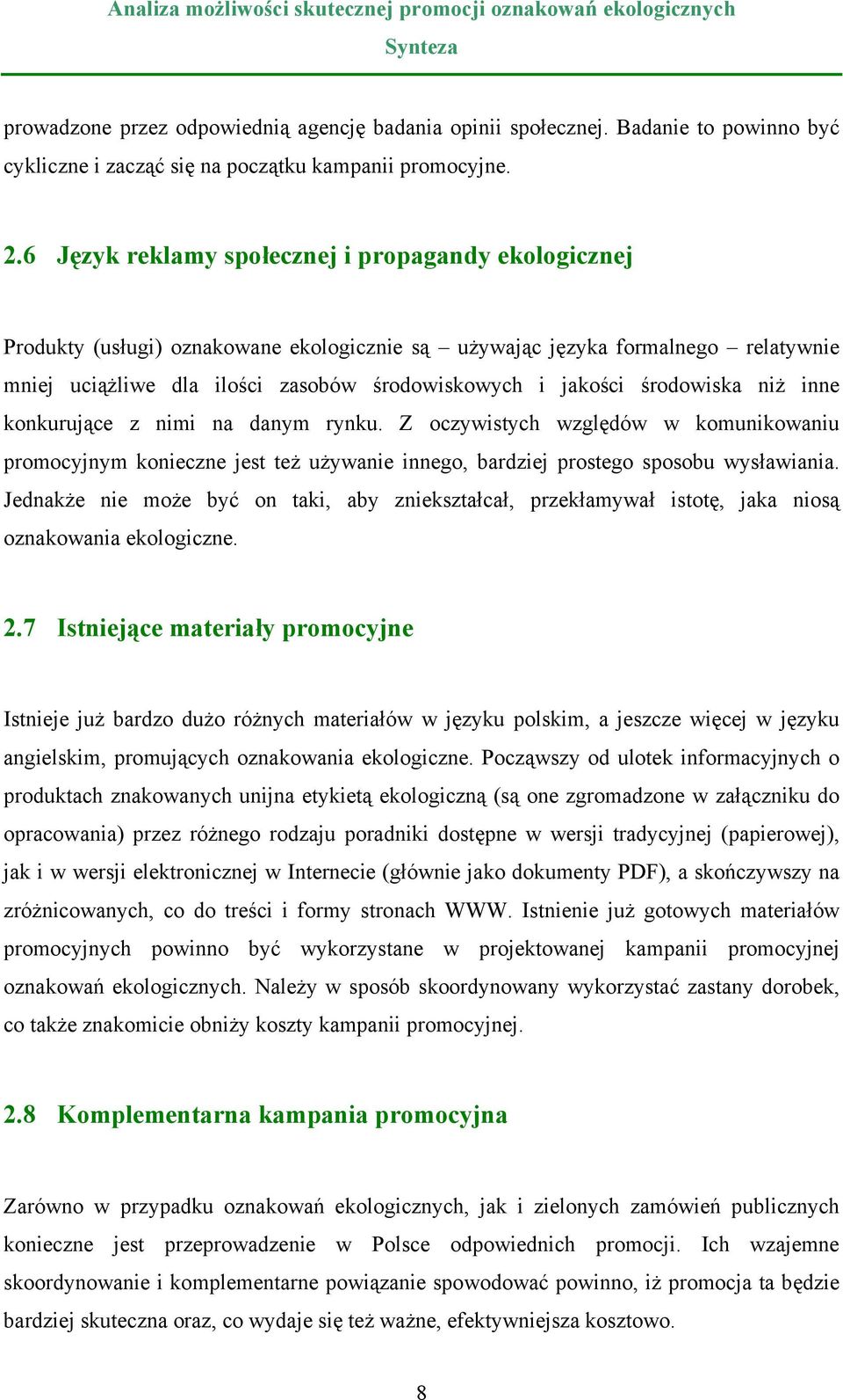 środowiska niż inne konkurujące z nimi na danym rynku. Z oczywistych względów w komunikowaniu promocyjnym konieczne jest też używanie innego, bardziej prostego sposobu wysławiania.