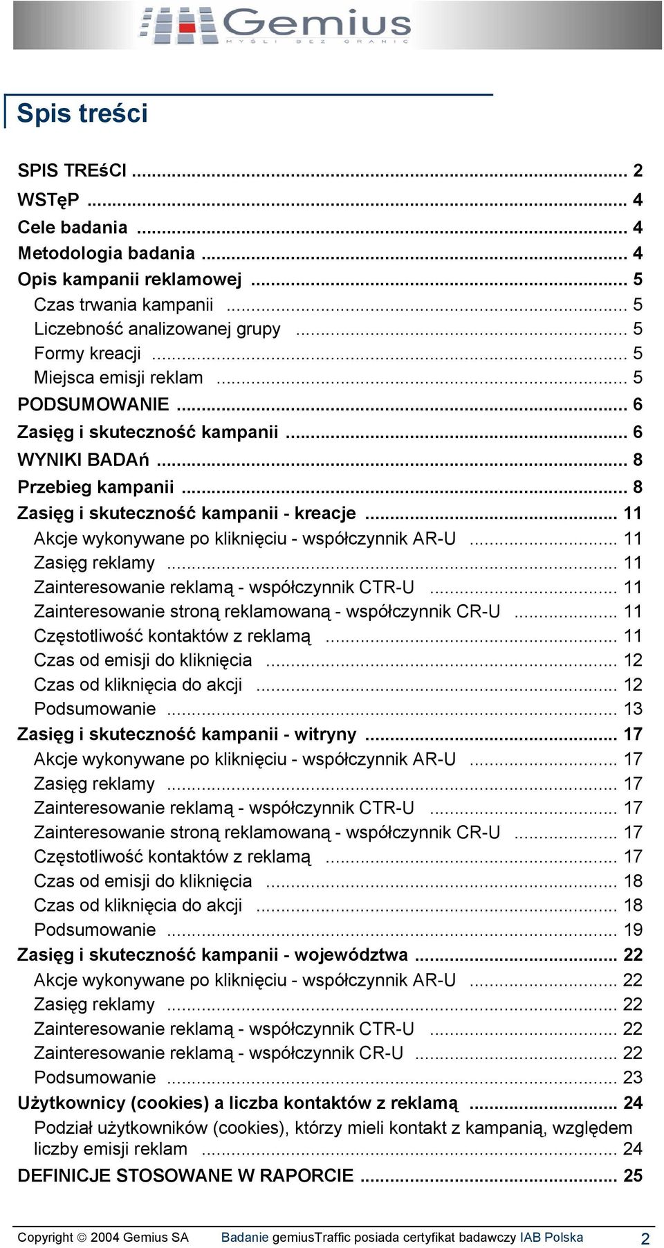 .. 11 Akcje wykonywane po kliknięciu - współczynnik AR-U... 11 Zasięg reklamy... 11 Zainteresowanie reklamą - współczynnik CTR-U... 11 Zainteresowanie stroną reklamowaną - współczynnik CR-U.