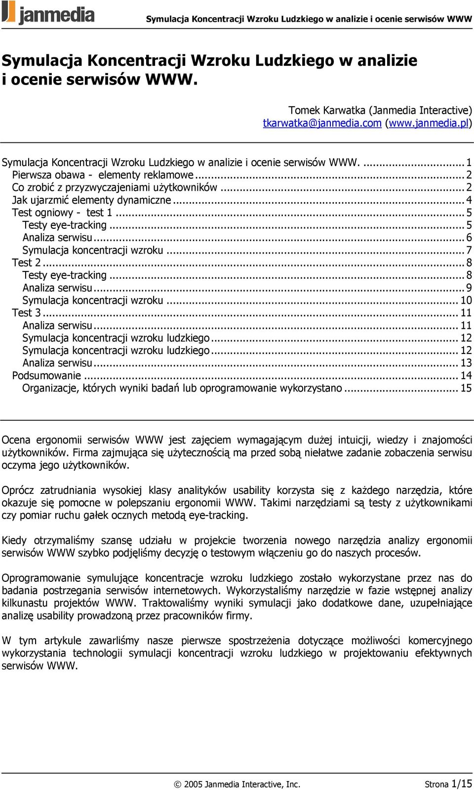 ..2 Jak ujarzmić elementy dynamiczne...4 Test ogniowy - test 1...5 Testy eye-tracking...5 Analiza serwisu...6 Symulacja koncentracji wzroku...7 Test 2...8 Testy eye-tracking...8 Analiza serwisu.