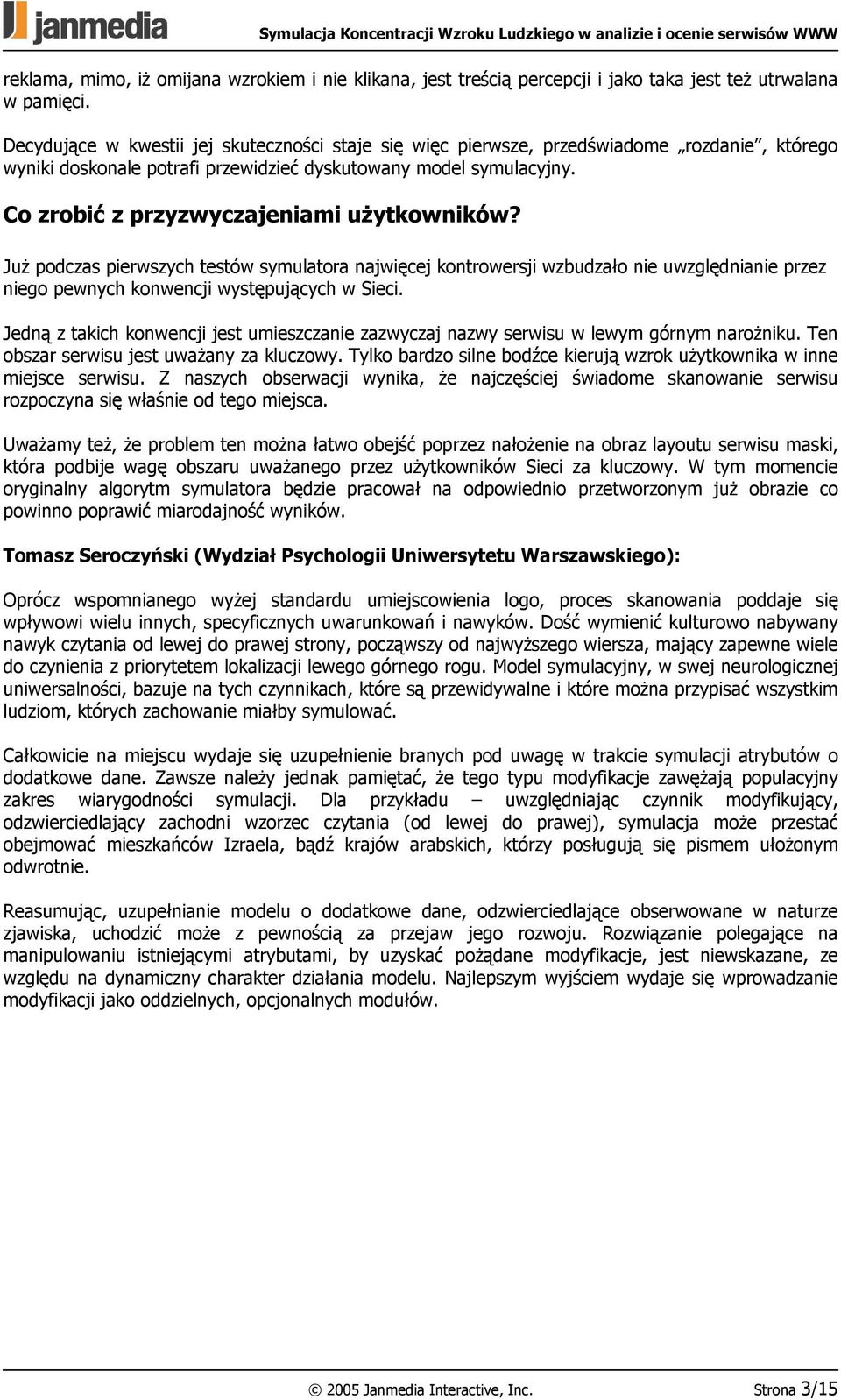 Co zrobić z przyzwyczajeniami użytkowników? Już podczas pierwszych testów symulatora najwięcej kontrowersji wzbudzało nie uwzględnianie przez niego pewnych konwencji występujących w Sieci.