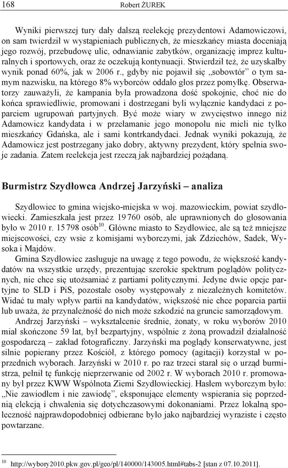 , gdyby nie pojawi si sobowtór o tym samym nazwisku, na którego 8% wyborców odda o g os przez pomy k.