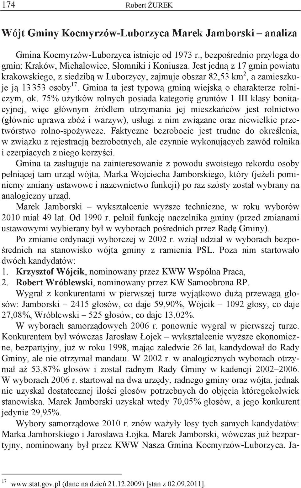 75% u ytków rolnych posiada kategori gruntów I III klasy bonitacyjnej, wi c g ównym ród em utrzymania jej mieszka ców jest rolnictwo (g ównie uprawa zbó i warzyw), us ugi z nim zwi zane oraz