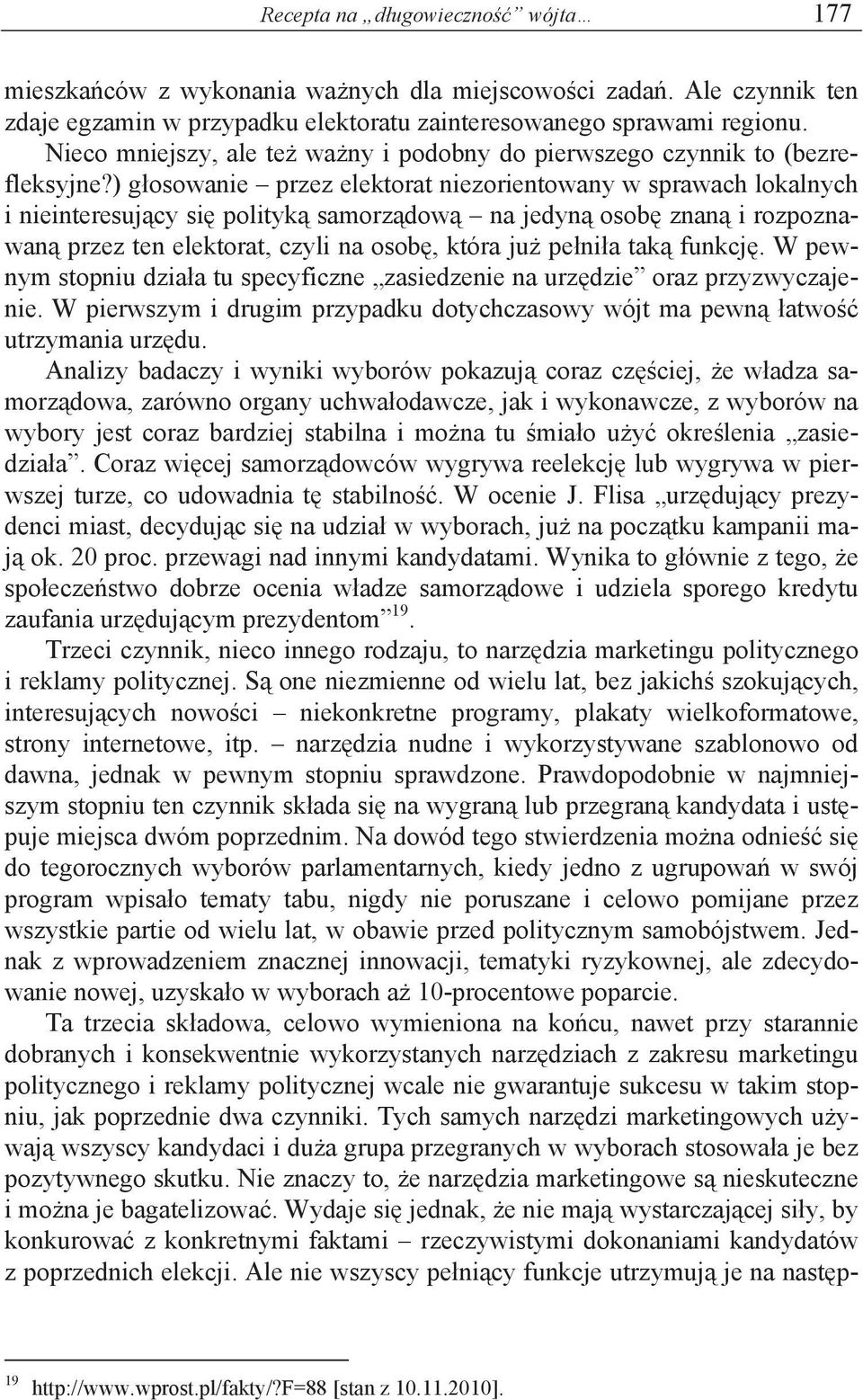 ) g osowanie przez elektorat niezorientowany w sprawach lokalnych i nieinteresuj cy si polityk samorz dow na jedyn osob znan i rozpoznawan przez ten elektorat, czyli na osob, która ju pe ni a tak