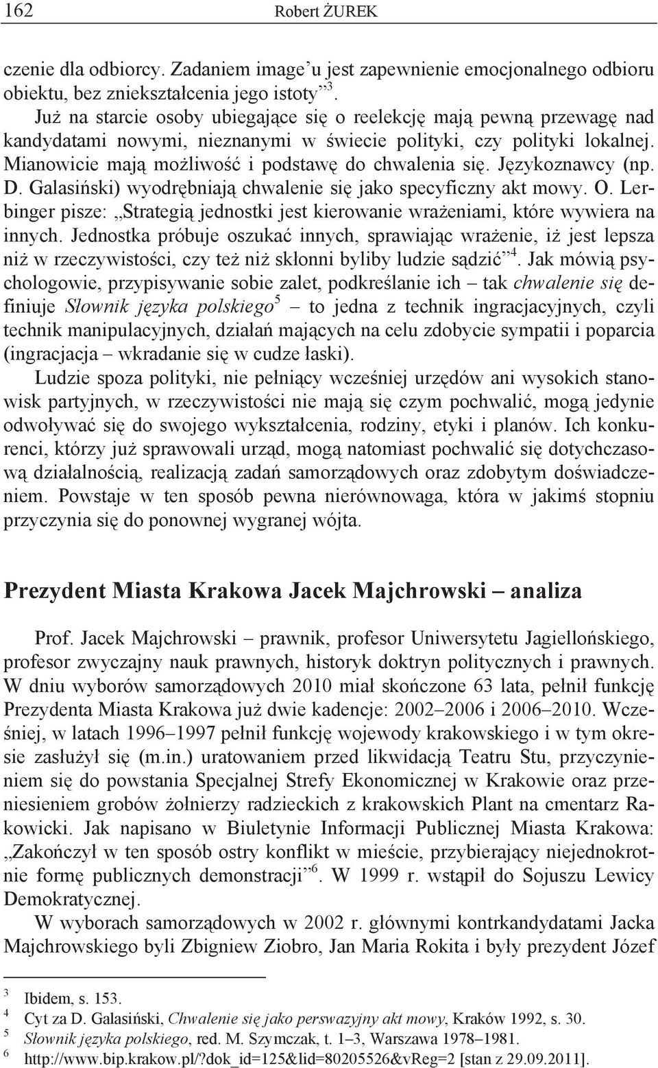 J zykoznawcy (np. D. Galasi ski) wyodr bniaj chwalenie si jako specyficzny akt mowy. O. Lerbinger pisze: Strategi jednostki jest kierowanie wra eniami, które wywiera na innych.