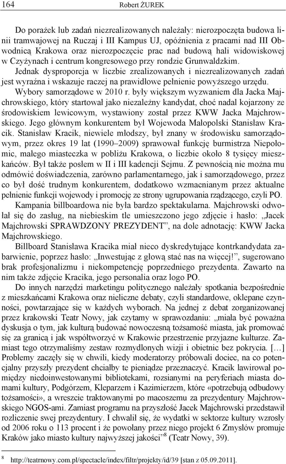 Jednak dysproporcja w liczbie zrealizowanych i niezrealizowanych zada jest wyra na i wskazuje raczej na prawid owe pe nienie powy szego urz du. Wybory samorz dowe w 2010 r.