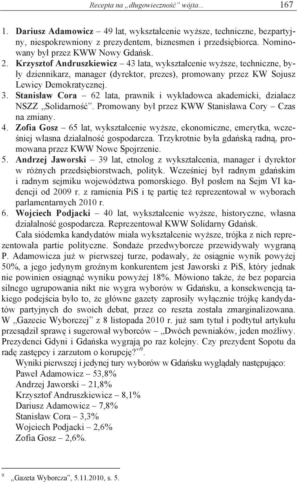 Krzysztof Andruszkiewicz 43 lata, wykszta cenie wy sze, techniczne, by- y dziennikarz, manager (dyrektor, prezes), promowany przez KW Sojusz Lewicy Demokratycznej. 3.