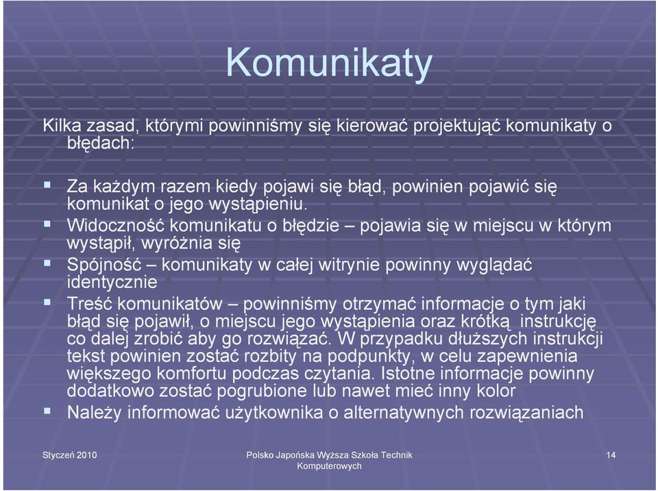 informacje o tym jaki błąd się pojawił, o miejscu jego wystąpienia oraz krótką instrukcję co dalej zrobić aby go rozwiązać.