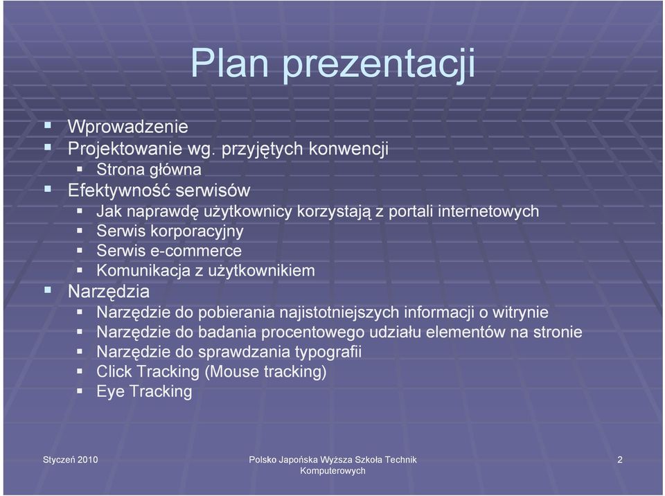 internetowych Serwis korporacyjny Serwis e-commerce Komunikacja z użytkownikiem Narzędzia Narzędzie do