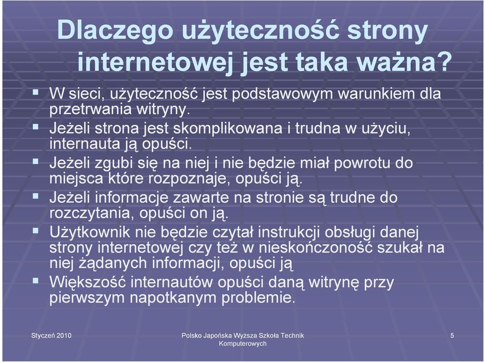 Jeżeli zgubi się na niej i nie będzie miał powrotu do miejsca które rozpoznaje, opuści ją.