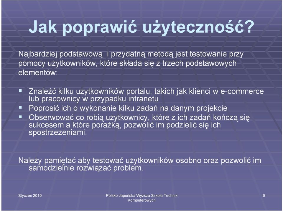 kilku użytkowników portalu, takich jak klienci w e-commerce lub pracownicy w przypadku intranetu Poprosić ich o wykonanie kilku zadań ń na