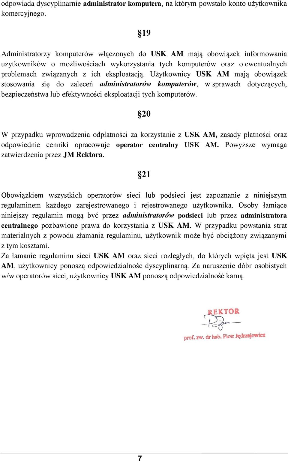 Użytkownicy USK AM mają obowiązek stosowania się do zaleceń administratorów komputerów, w sprawach dotyczących, bezpieczeństwa lub efektywności eksploatacji tych komputerów.