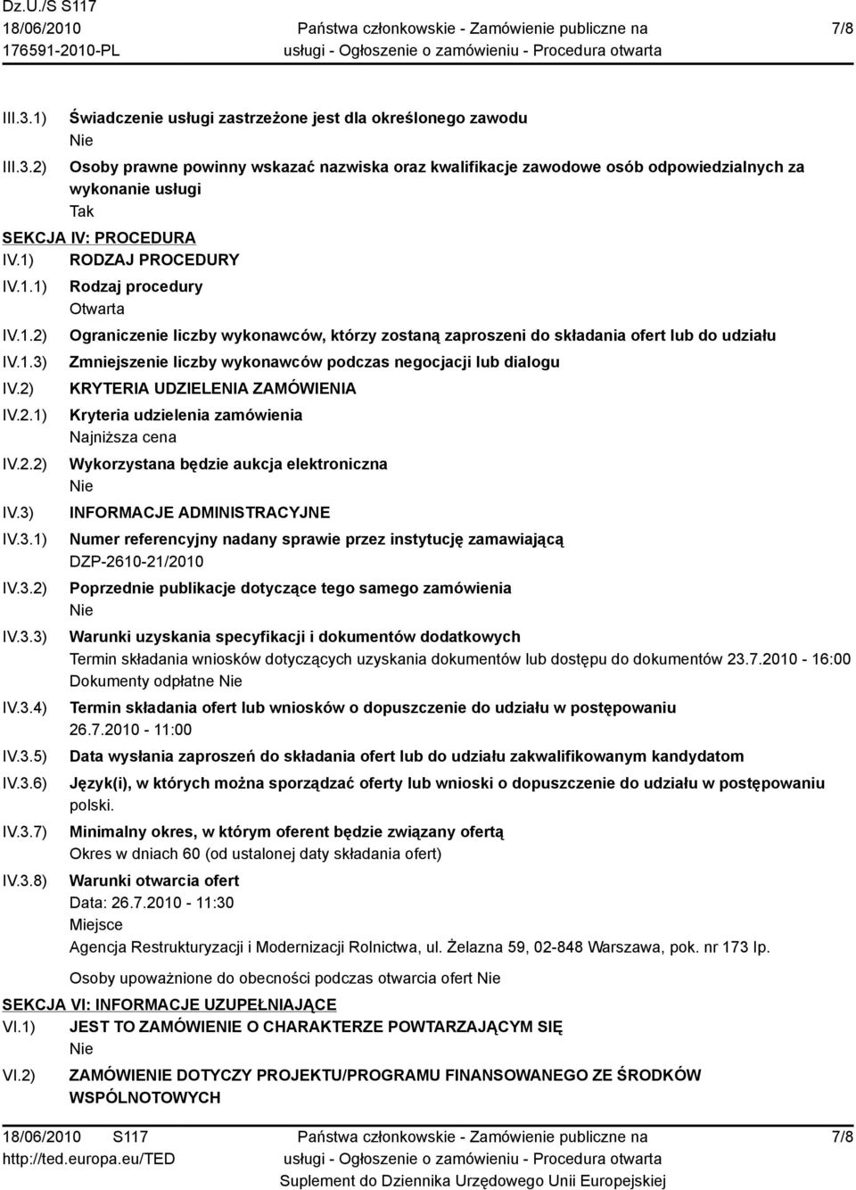 2) Świadczenie usługi zastrzeżone jest dla określonego zawodu Osoby prawne powinny wskazać nazwiska oraz kwalifikacje zawodowe osób odpowiedzialnych za wykonanie usługi Tak SEKCJA IV: PROCEDURA IV.