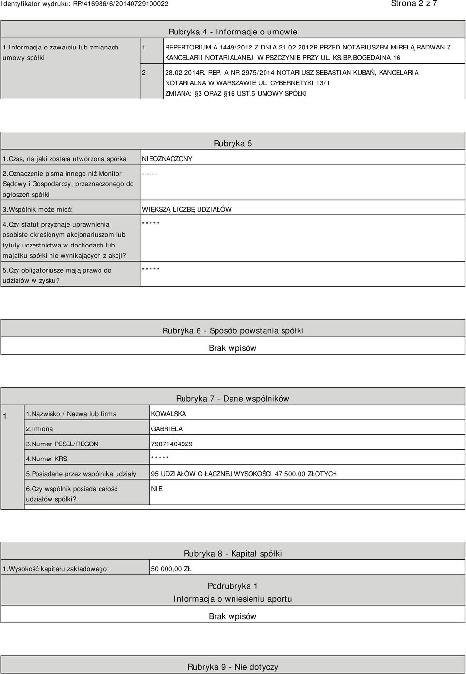 CYBERNETYKI 13/1 ZMIANA: 3 ORAZ 16 UST.5 UMOWY SPÓŁKI Rubryka 5 1.Czas, na jaki została utworzona spółka 2.