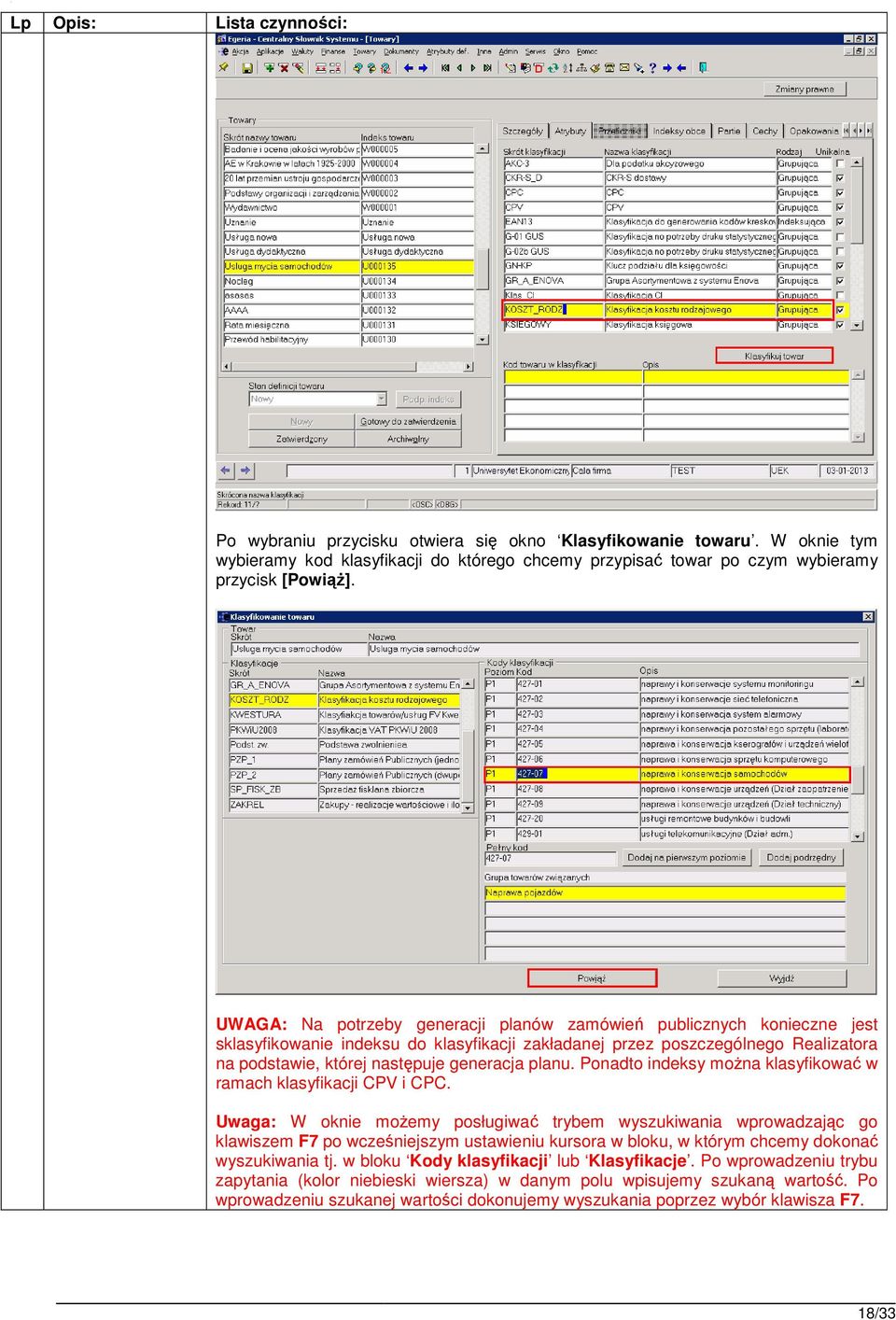 planu. Ponadto indeksy moŝna klasyfikować w ramach klasyfikacji CPV i CPC.