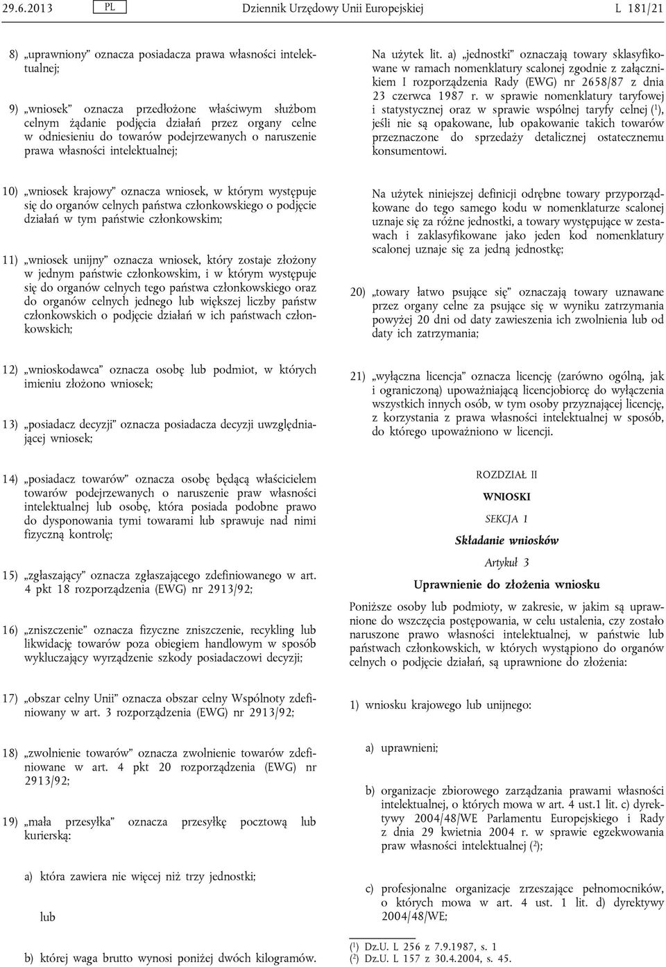 a) jednostki oznaczają towary sklasyfikowane w ramach nomenklatury scalonej zgodnie z załącznikiem I rozporządzenia Rady (EWG) nr 2658/87 z dnia 23 czerwca 1987 r.