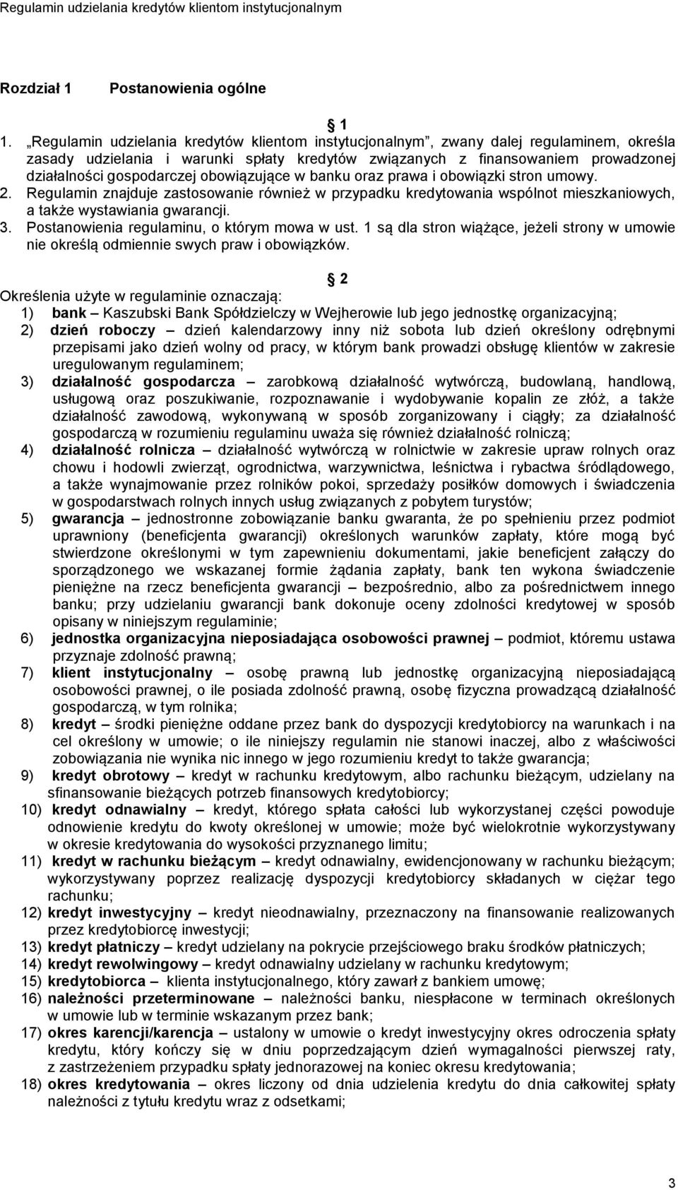 obowiązujące w banku oraz prawa i obowiązki stron umowy. 2. Regulamin znajduje zastosowanie również w przypadku kredytowania wspólnot mieszkaniowych, a także wystawiania gwarancji. 3.