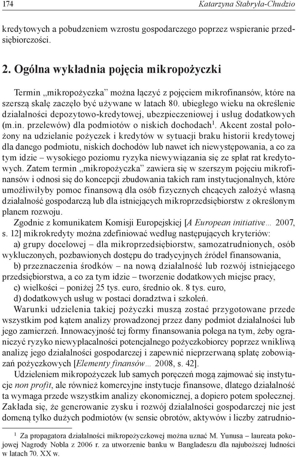 ubiegłego wieku na określenie działalności depozytowo-kredytowej, ubezpieczeniowej i usług dodatkowych (m.in. przelewów) dla podmiotów o niskich dochodach 1.