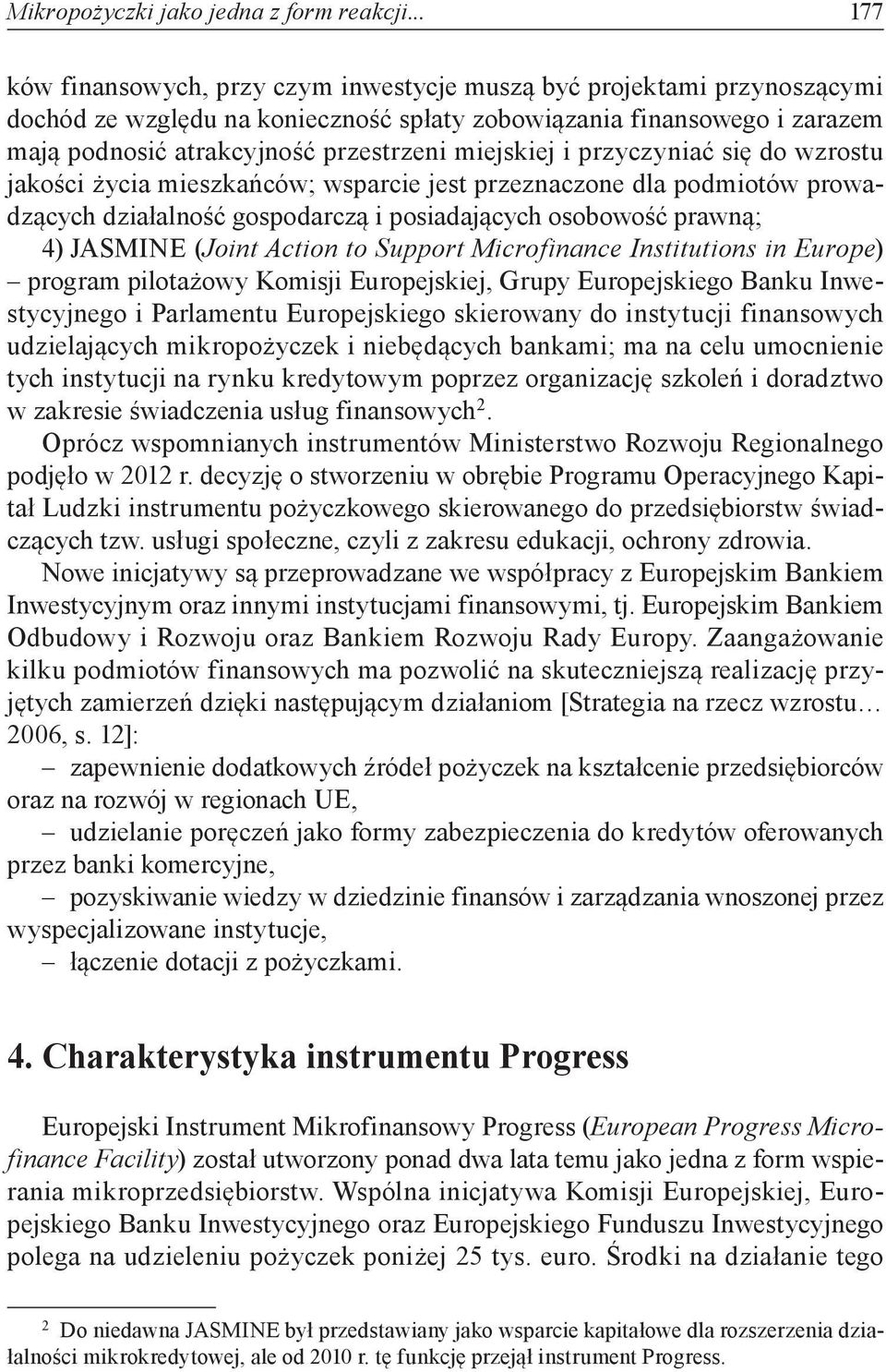 miejskiej i przyczyniać się do wzrostu jakości życia mieszkańców; wsparcie jest przeznaczone dla podmiotów prowadzących działalność gospodarczą i posiadających osobowość prawną; 4) JASMINE (Joint