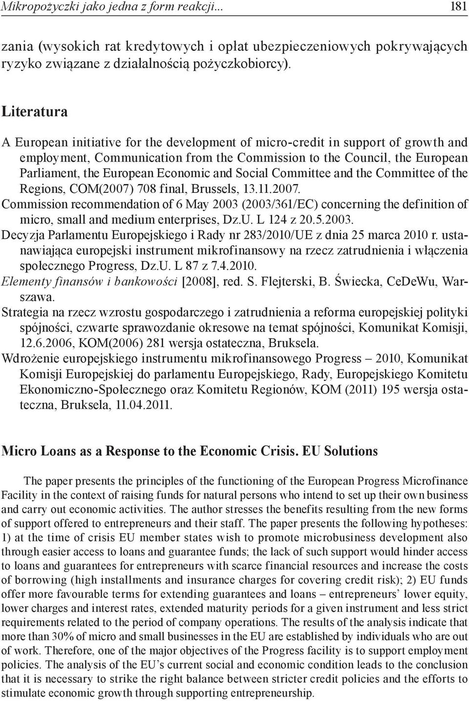 Economic and Social Committee and the Committee of the Regions, COM(2007) 708 final, Brussels, 13.11.2007. Commission recommendation of 6 May 2003 (2003/361/EC) concerning the definition of micro, small and medium enterprises, Dz.