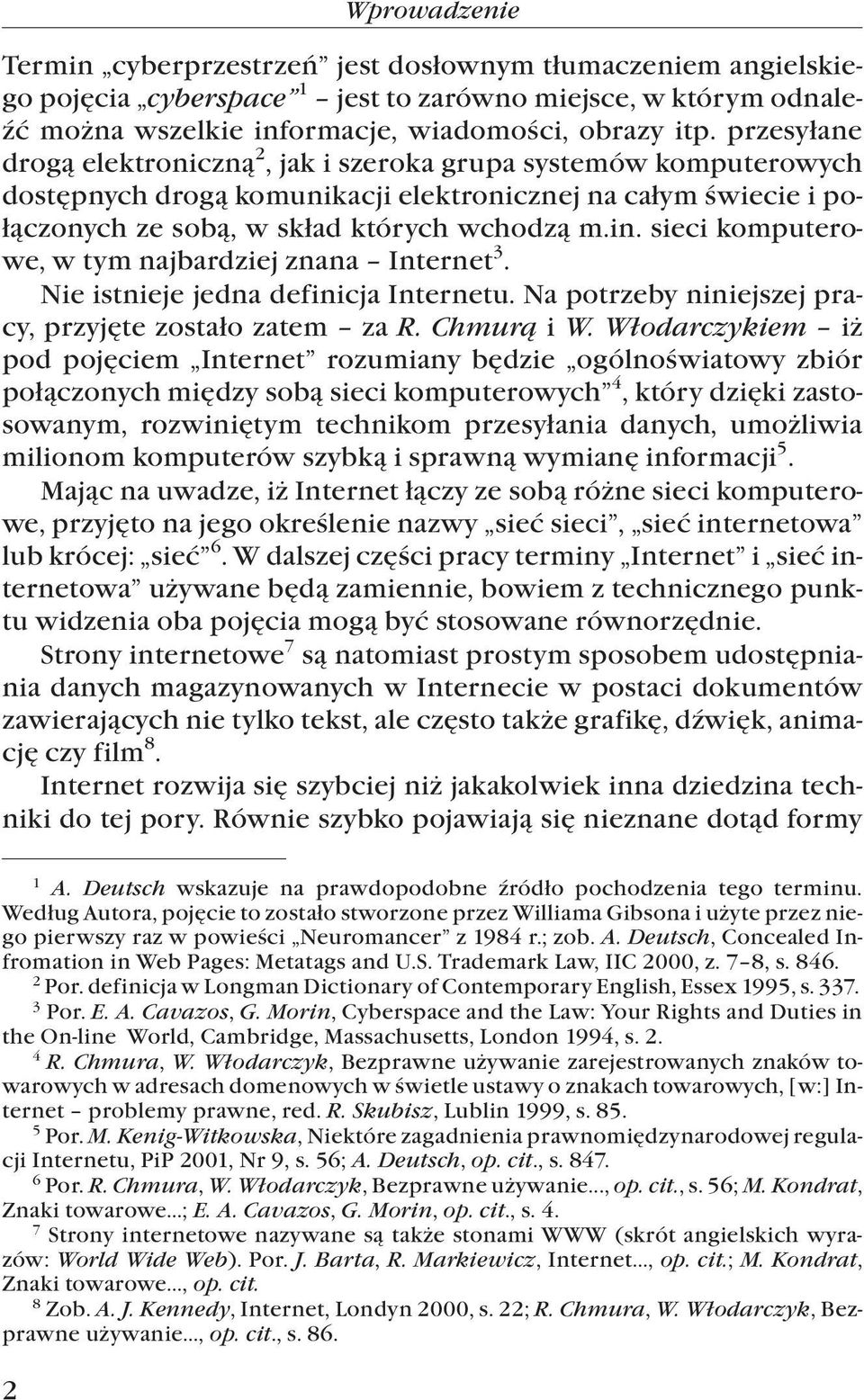 sieci komputerowe, w tym najbardziej znana Internet 3. Nie istnieje jedna definicja Internetu. Na potrzeby niniejszej pracy, przyjête zosta³o zatem za R. Chmur¹ i W.